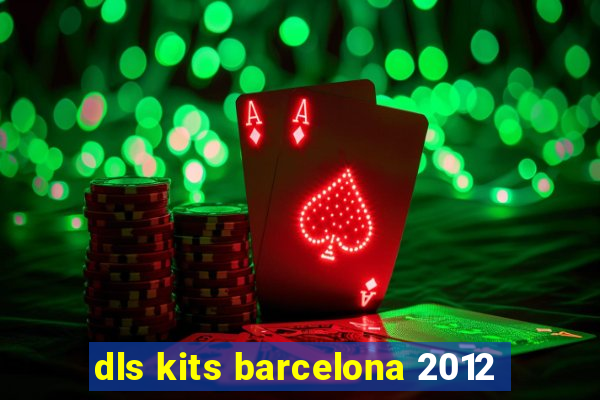 dls kits barcelona 2012